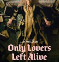ONLY LOVERS LEFT ALIVE / ΜΟΝΟ ΟΙ ΕΡΑΣΤΕΣ ΜΕΝΟΥΝ ΖΩΝΤΑΝΟΙ (2013)